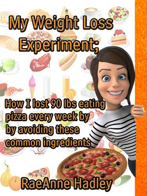 cover image of My Weight Loss Experiment; How I lost 90 lbs Eating Pizza Every Week by Avoiding These Common Ingredients